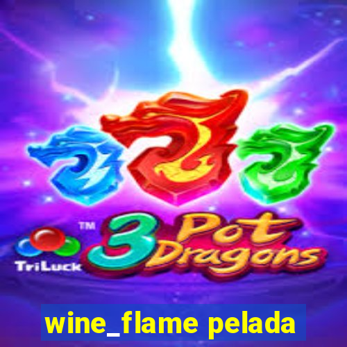 wine_flame pelada